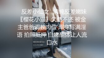 【大内密探】懵懂少年偷拍18岁女友，极品娇嫩胴体，一直疲软无怨无悔吹硬插入