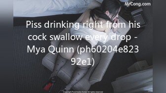 Piss drinking right from his cock swallow every drop - Mya Quinn (ph60204e82392e1)