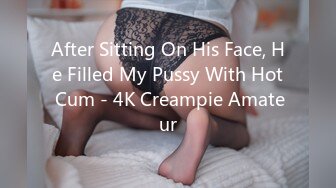 After Sitting On His Face, He Filled My Pussy With Hot Cum - 4K Creampie Amateur