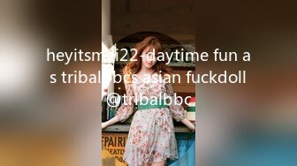 heyitsmei22-daytime fun as tribalbbcs asian fuckdoll@tribalbbc