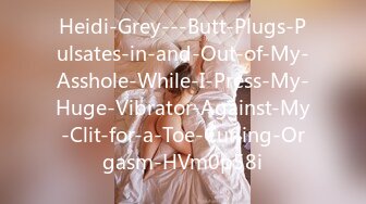 Heidi-Grey---Butt-Plugs-Pulsates-in-and-Out-of-My-Asshole-While-I-Press-My-Huge-Vibrator-Against-My-Clit-for-a-Toe-Curling-Orgasm-HVm0p58i